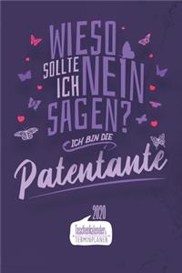 Wieso sollte ich nein sagen? Ich bin die Patentante I Taschenkalender & Terminplaner 2020
