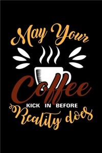 May Your Coffee Kick In Before Reality Does