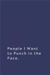 People I Want to Punch in the Face.
