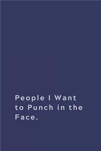 People I Want to Punch in the Face.