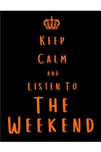 Keep Calm And Listen To The Weekend