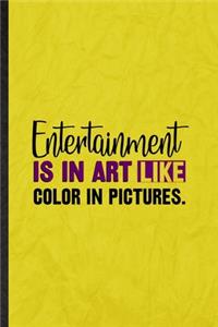 Entertainment Is in Art Like Color in Pictures