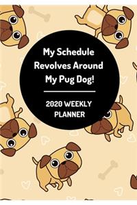 My Schedule Revolves Around My Pug Dog! 2020 Weekly Planner