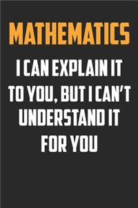 Mathematics I can explain it to you, but I can't understand it for you