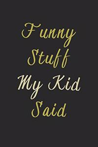 Funny Stuff My Kid Said Journal