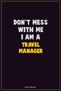 Don't Mess With Me, I Am A Travel Manager
