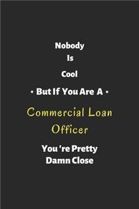 Nobody is cool but if you are a Commercial Loan Officer you're pretty damn close