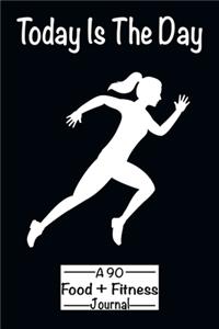Today Is The Day A 90 Day Food + Fitness Journal.