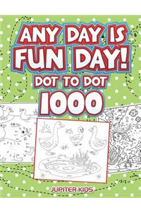Any Day Is Fun Day!