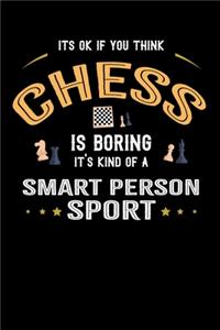 It's Okay If You Think Chess Is Boring It's Kind Of A Smart Person Sport: Weekly 100 page 6 x9 Dated Calendar Planner and Notebook For 2019-2020 Academic Year