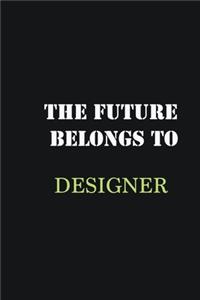 The Future belongs to Designer