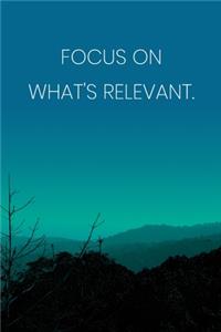 Inspirational Quote Notebook - 'Focus On What's Relevant.' - Inspirational Journal to Write in - Inspirational Quote Diary