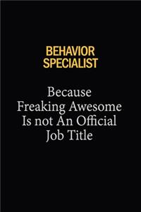 Behavior Specialist Because Freaking Awesome Is Not An Official Job Title