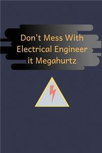 Don't Mess With Electrical Engineer it Megahurtz