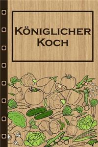 Königlicher Koch: Rezepte-Buch Kochbuch liniert DinA 5, um eigene Rezepte und Lieblings-Gerichte zu notieren für Köchinnen und Köche