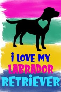 I Love My Labrador Retriever Notebook Journal