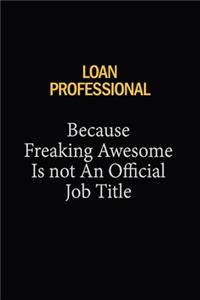 Loan Professional Because Freaking Awesome Is Not An Official Job Title