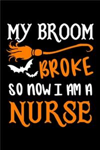 My Broom Broke So Now I am A Nurse Journal: Nurse Halloween Notebook, Gift for Nurses