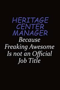 Heritage Center Manager Because Freaking Awesome Is Not An Official Job Title