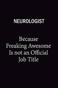 Neurologist Because Freaking Awesome Is Not An Official Job Title