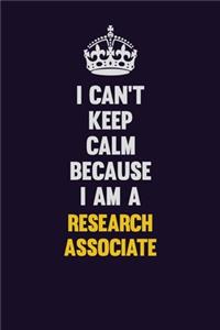 I Can't Keep Calm Because I Am A Research Associate