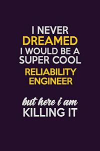 I Never Dreamed I Would Be A Super cool Reliability Engineer But Here I Am Killing It