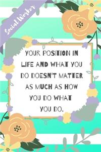 Your position in life and what you do doesn't matter as much as how you do what you do