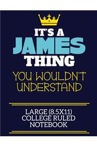 It's A James Thing You Wouldn't Understand Large (8.5x11) College Ruled Notebook