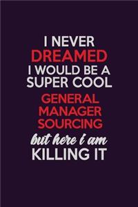 I Never Dreamed I Would Be A Super cool General Manager Sourcing But Here I Am Killing It
