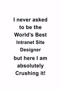 I Never Asked To Be The World's Best Intranet Site Designer But Here I Am Absolutely Crushing It