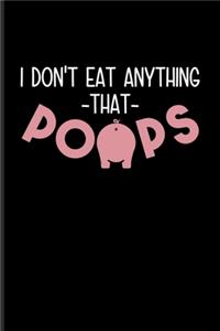 I Don't Eat Anything That Poops