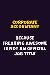 Corporate Accountant, Because Freaking Awesome Is Not An Official Job Title