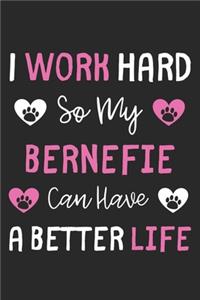 I Work Hard So My Bernefie Can Have A Better Life