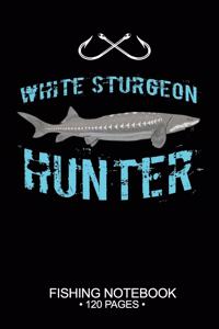 White Sturgeon Hunter Fishing Notebook 120 Pages