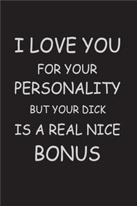 I love you for your personality But your Dick is a real nice Bonus