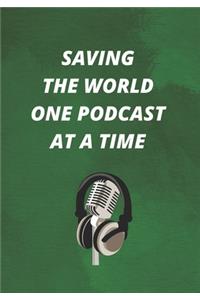 Saving The World One Podcast At A Time: The Ultimate Podcasting Planner: Great Gift For Aspiring & Professional Adult Podcasters & Entrepreneurs: Plan Your Podcast Episodes With This Book!