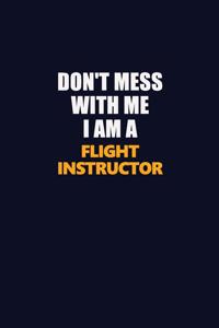 Don't Mess With Me I Am A Flight Instructor
