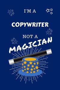 I'm A Copywriter Not A Magician