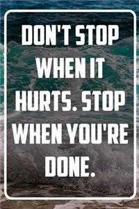 Don't stop when it hurts. Stop when you're done