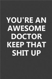 You're An Awesome Doctor Keep That Shit Up
