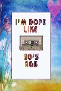 I'm Dope Like 90s R&B