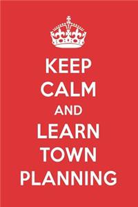 Keep Calm and Learn Town Planning: Town Planning Designer Notebook
