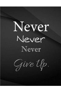 Never Never Never give up.