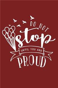 Do Not Stop Until You Are Proud