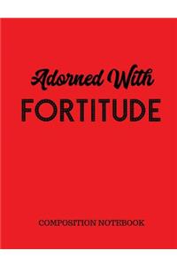Adorned With Fortitude Composition Notebook