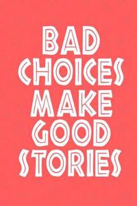 Bad Choices Make Good Stories