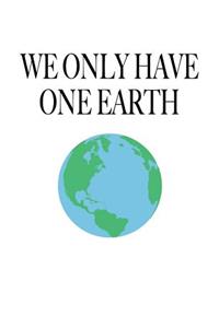 We Only Have One Earth