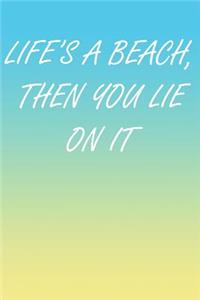 Life's A Beach, Then You Lie On It