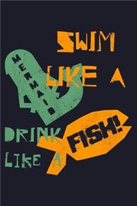 Swim Like a Mermaid Drink Like a Fish!