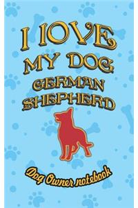 I Love My Dog German Shepherd - Dog Owner Notebook